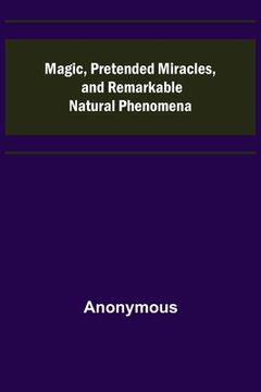 portada Magic, Pretended Miracles, and Remarkable Natural Phenomena 