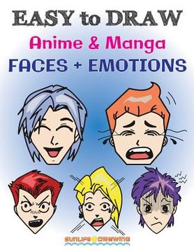 portada EASY to DRAW Anime & Manga FACES + EMOTIONS: Step by Step Guide How to Draw 28 Emotions on Different Faces (in English)