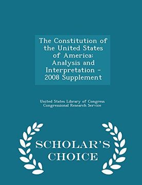 portada The Constitution of the United States of America: Analysis and Interpretation - 2008 Supplement - Scholar's Choice Edition (en Inglés)