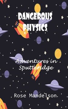 portada Dangerous Physics: Adventures in Sputteridge (en Inglés)