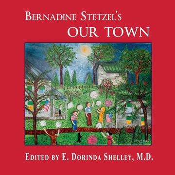 portada BERNADINE STETZEL'S Our Town: Recollections of Small Town Life in the 1930s-40s (en Inglés)