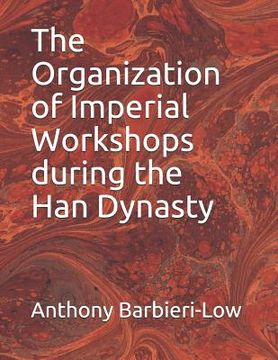 portada The Organization of Imperial Workshops during the Han Dynasty (en Inglés)