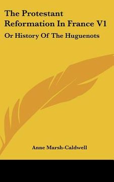 portada the protestant reformation in france v1: or history of the huguenots (in English)