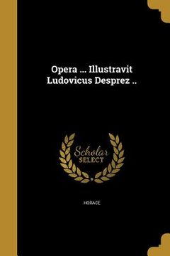 portada Opera ... Illustravit Ludovicus Desprez .. (in Latin)