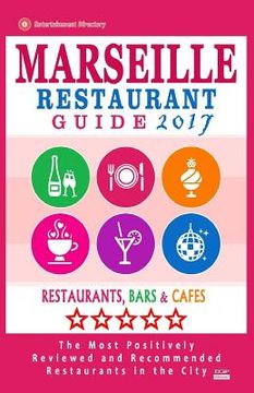 portada Marseille Restaurant Guide 2017: Best Rated Restaurants in Marseille, France - 500 Restaurants, Bars and Cafés recommended for Visitors, 2017 (en Inglés)