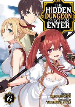 portada The Hidden Dungeon Only I Can Enter (Light Novel) Vol. 6 (en Inglés)