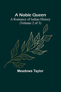 portada A Noble Queen: A Romance of Indian History (Volume 2 of 3) (in English)
