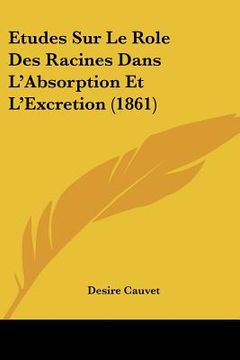 portada Etudes Sur Le Role Des Racines Dans L'Absorption Et L'Excretion (1861) (en Francés)