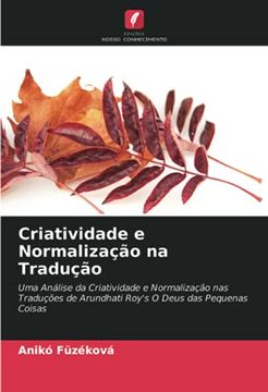 portada Criatividade e Normalização na Tradução: Uma Análise da Criatividade e Normalização nas Traduções de Arundhati Roy'S o Deus das Pequenas Coisas (en Portugués)