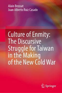 portada Culture of Enmity: The Discursive Struggle for Taiwan in the Making of the New Cold War (en Inglés)