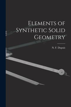 portada Elements of Synthetic Solid Geometry [microform] (en Inglés)