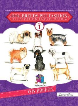 portada Dog Breeds Pet Fashion Illustration Encyclopedia: Volume 1 Toy Breeds (en Inglés)