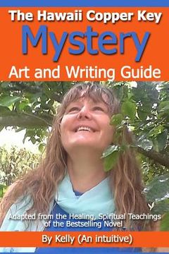 portada "The Hawaii Copper Key Mystery" - Art and Writing Guide: Adapted from the Healing, Spiritual Teachings of the Bestselling Novel