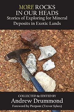 portada More Rocks in our Heads: Stories of Exploring for Mineral Deposits in Exotic Lands 