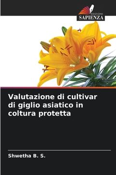 portada Valutazione di cultivar di giglio asiatico in coltura protetta (en Italiano)