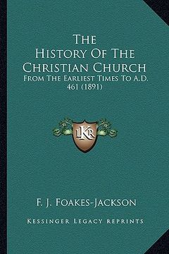 portada the history of the christian church: from the earliest times to a.d. 461 (1891) (en Inglés)