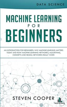 portada Machine Learning For Beginners: An Introduction for Beginners, Why Machine Learning Matters Today and How Machine Learning Networks, Algorithms, Conce (in English)