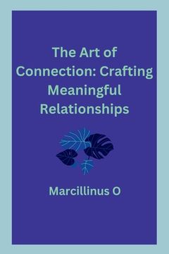 portada The Art of Connection: Crafting Meaningful Relationships (in English)