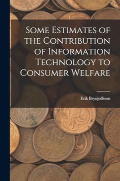 portada Some Estimates of the Contribution of Information Technology to Consumer Welfare (en Inglés)
