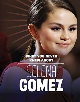portada What you Never Knew About Selena Gomez (en Inglés)