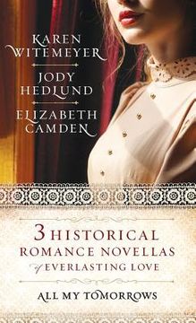portada All My Tomorrows: Three Historical Romance Novellas of Everlasting Love (en Inglés)