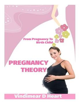 portada Pregnancy Theory: From Pragnancy to Birth Child (en Inglés)