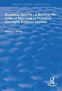 portada Regaining Security: A Guide to the Costs of Disposing of Plutonium and Highly Enriched Uranium (Routledge Revivals) (en Inglés)