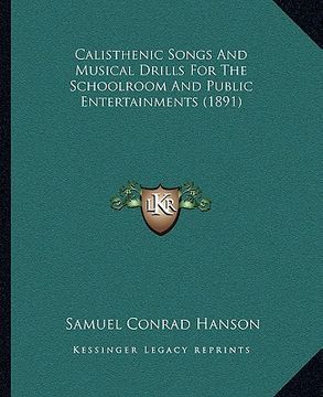 portada calisthenic songs and musical drills for the schoolroom and public entertainments (1891) (en Inglés)