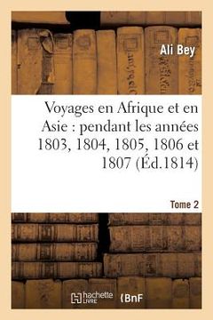 portada Voyages En Afrique Et En Asie Tome 2: Pendant Les Années 1803, 1804, 1805, 1806 Et 1807. (in French)