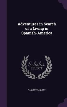 portada Adventures in Search of a Living in Spanish-America (en Inglés)
