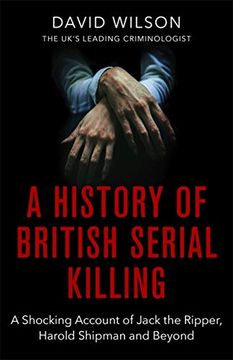 portada A History of British Serial Killing: The Shocking Account of Jack the Ripper, Harold Shipman and Beyond (The Books of Babel) (in English)