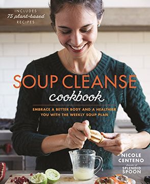 portada Soup Cleanse Cookbook: Embrace a Better Body and a Healthier you With the Weekly Soup Plan (en Inglés)