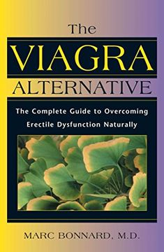 the viagra alternative,the complete guide to overcoming erectile dysfunction naturally (en Inglés)