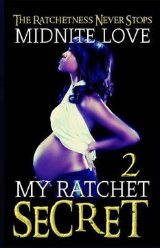 portada My Ratchet Secret 2: The Ratchetness Never Stops (en Inglés)