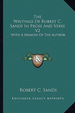 portada the writings of robert c. sands in prose and verse v2: with a memoir of the author (en Inglés)