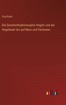 portada Die Geschichtsphilosophie Hegels und der Hegelianer bis auf Marx und Hartmann (en Alemán)