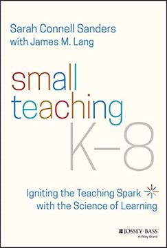 portada Small Teaching K-8: Igniting the Teaching Spark With the Science of Learning