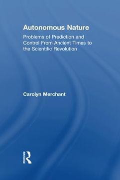 portada Autonomous Nature: Problems of Prediction and Control From Ancient Times to the Scientific Revolution (in English)