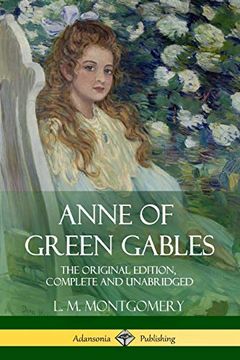 portada Anne of Green Gables: The Original Edition, Complete and Unabridged (en Inglés)