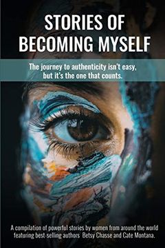 portada Stories of Becoming Myself: The Journey to Authenticity Isn't Easy, but It's the one That Counts. (in English)