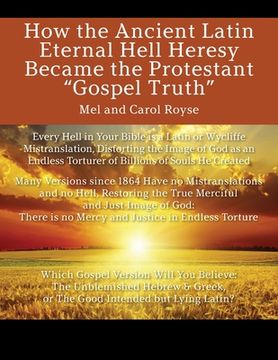 portada How the Ancient Latin Eternal Hell Heresy Became the Protestant "Gospel Truth" (in English)