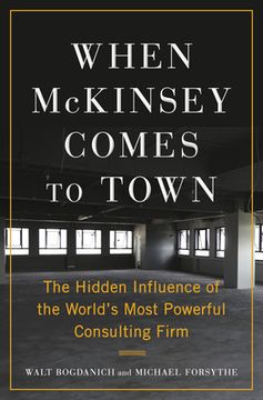 portada When Mckinsey Comes to Town: The Hidden Influence of the World's Most Powerful Consulting Firm [Hardcover ] (en Inglés)