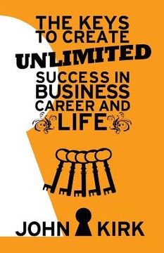 portada The Keys to Create Unlimited Success In Business, Career And Life (in English)