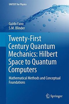 portada Twenty-First Century Quantum Mechanics: Hilbert Space to Quantum Computers : Mathematical Methods and Conceptual Foundations (UNITEXT for Physics)