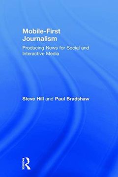portada Mobile-First Journalism: Producing News for Social and Interactive Media (en Inglés)