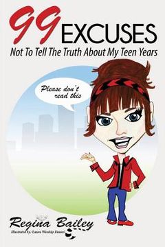 portada 99 Excuses: Not To Tell The Truth About My Teen Years (en Inglés)