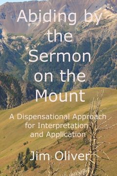 portada Abiding by the Sermon on the Mount: A Dispensational Approach for Interpretation and Application (in English)