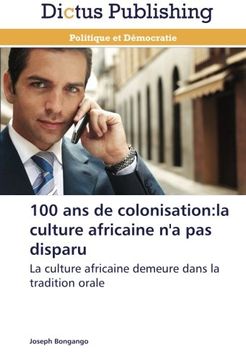 portada 100 ANS de Colonisation: La Culture Africaine N'a Pas Disparu