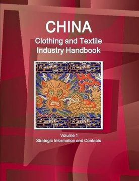 portada China Clothing and Textile  Industry Handbook Volume 1 Strategic Information and Contacts