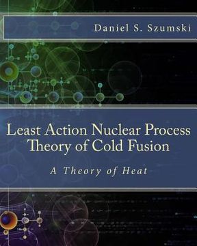 portada The Least Action Nuclear Process Theory of Cold Fusion: A Theory of Heat (en Inglés)